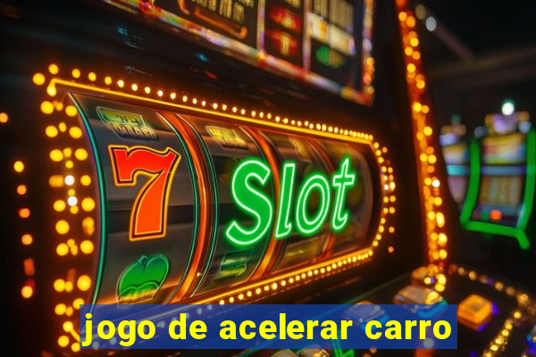 jogo de acelerar carro